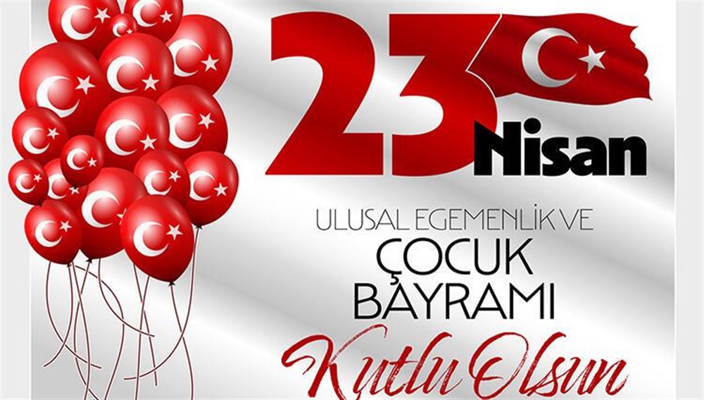 23 Nisan Ulusal Egemenlik ve Çocuk Bayramınız Kutlu Olsun.